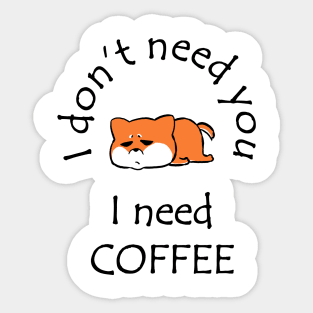 I Don't Need You I Need Coffee Cute Corgi Black Sticker